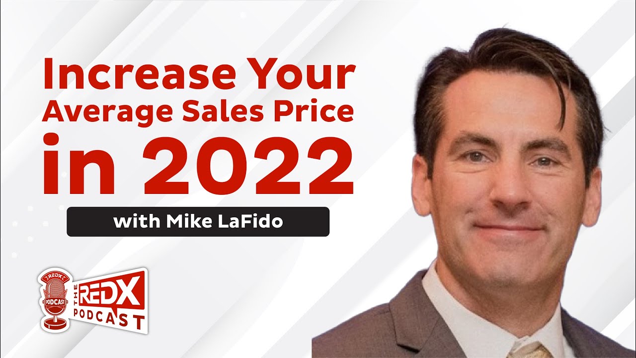 Increase Your Average Sales Price in 2022 with Mike LaFido - The REDX Podcast