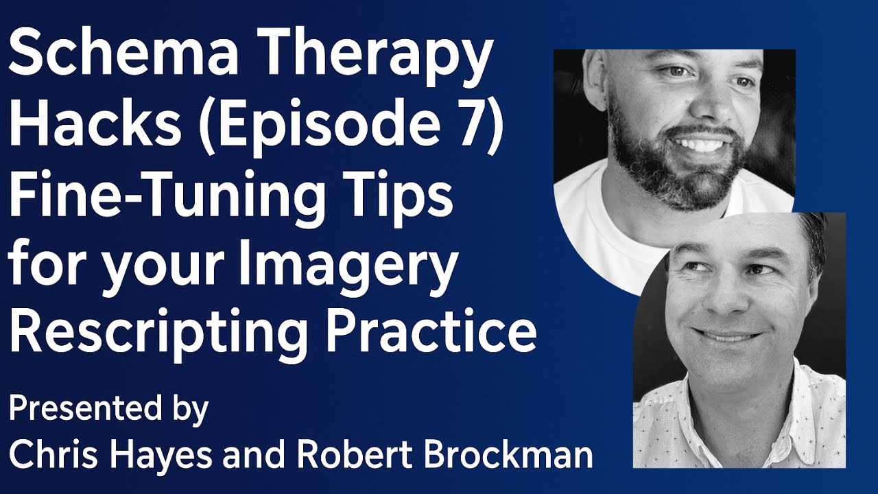 Schema Therapy Hacks (Episode 7) Fine-Tuning Tips for your Imagery Rescripting Practice