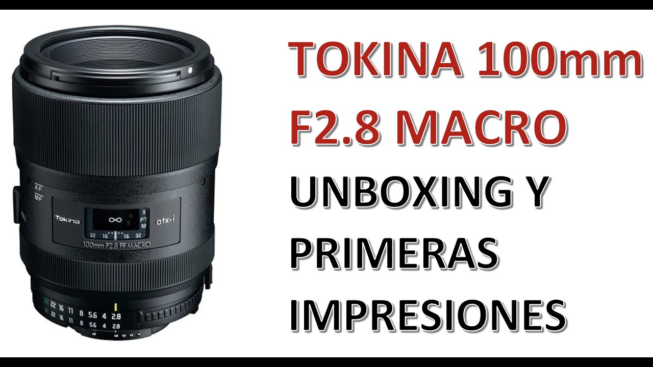 Unboxing TOKINA 100mm F2.8 Macro - Y primeras impresiones