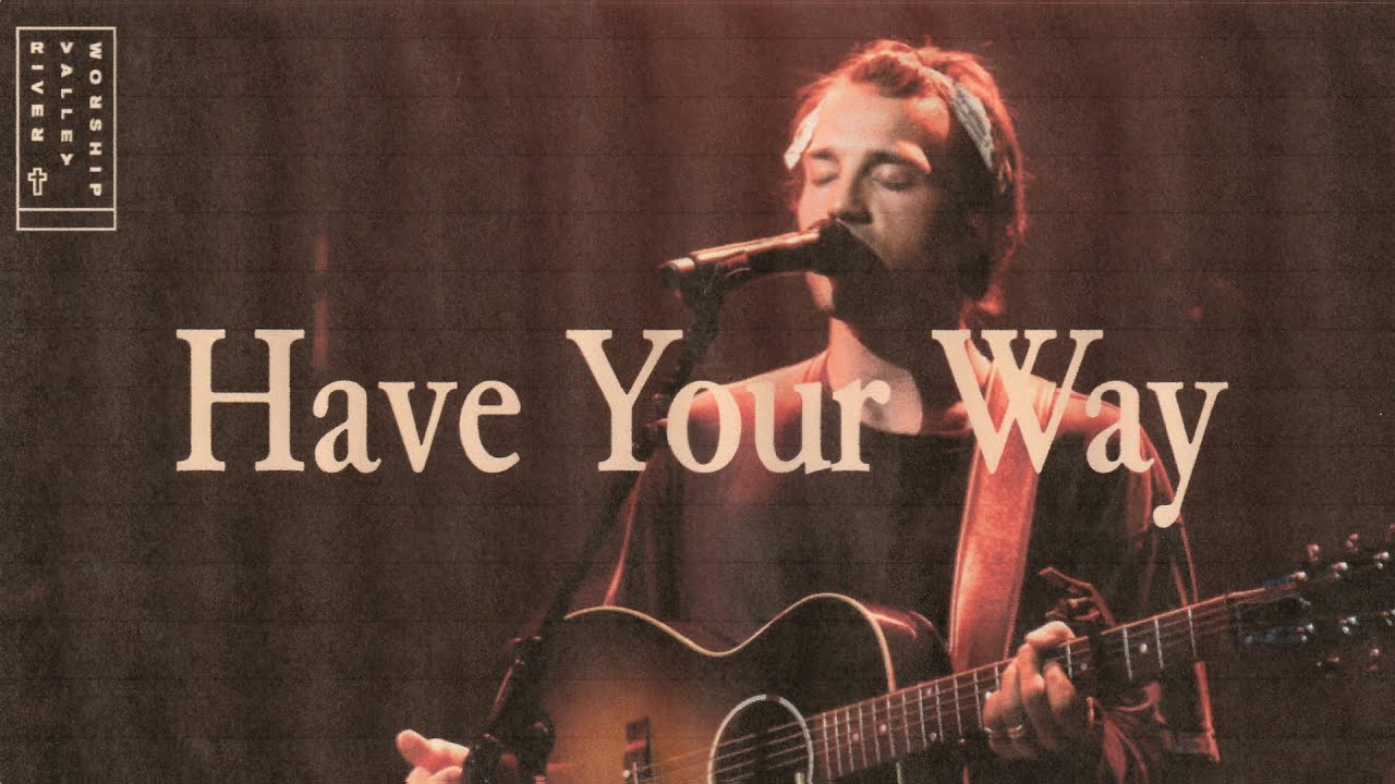 Have Your Way (LIVE) from River Valley Worship