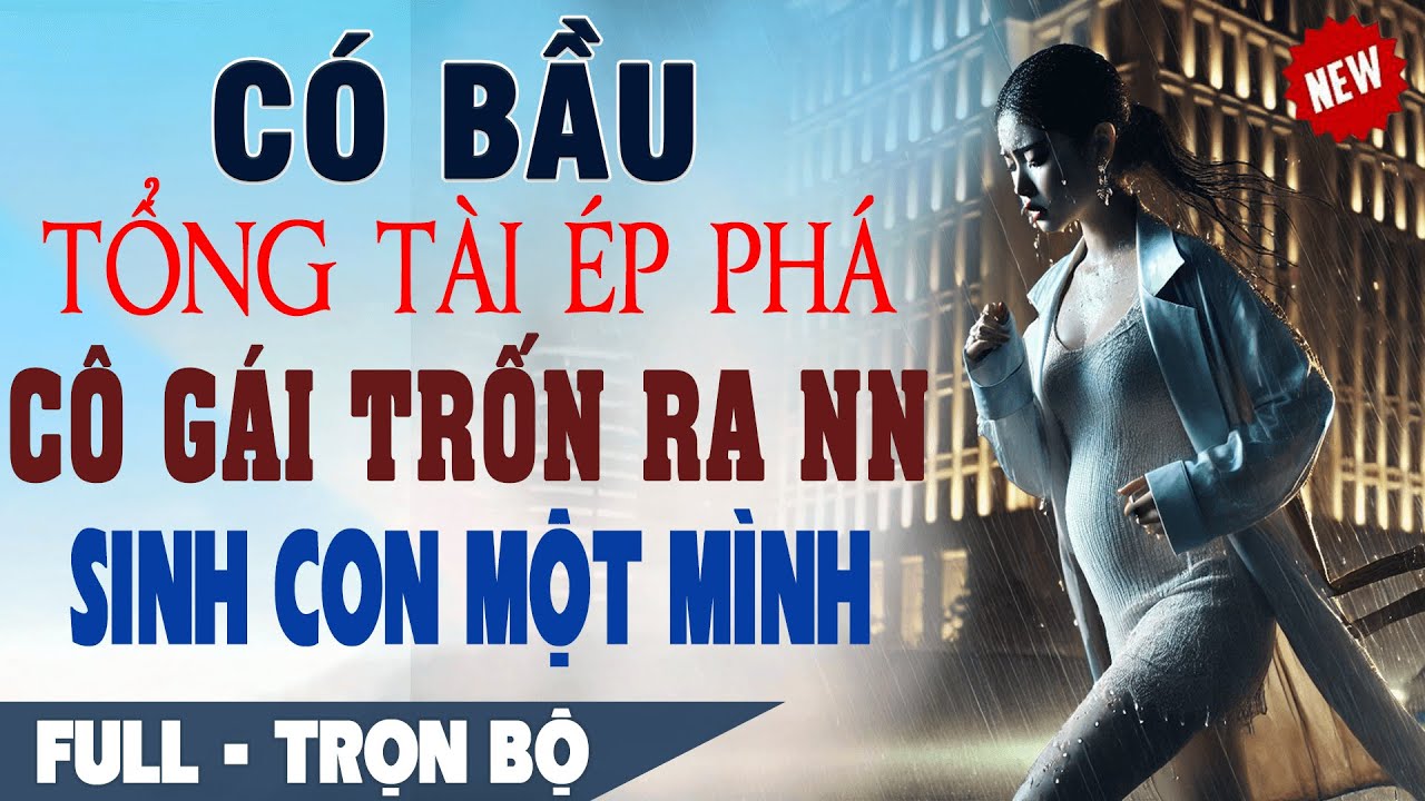 💕 Truyện Ngôn Tình Mới: Có Bầu TỔNG TÀI ÉP PHÁ Cô Gái Trốn Ra Nước Ngoài Tự Sinh Con #TruyenFull3T