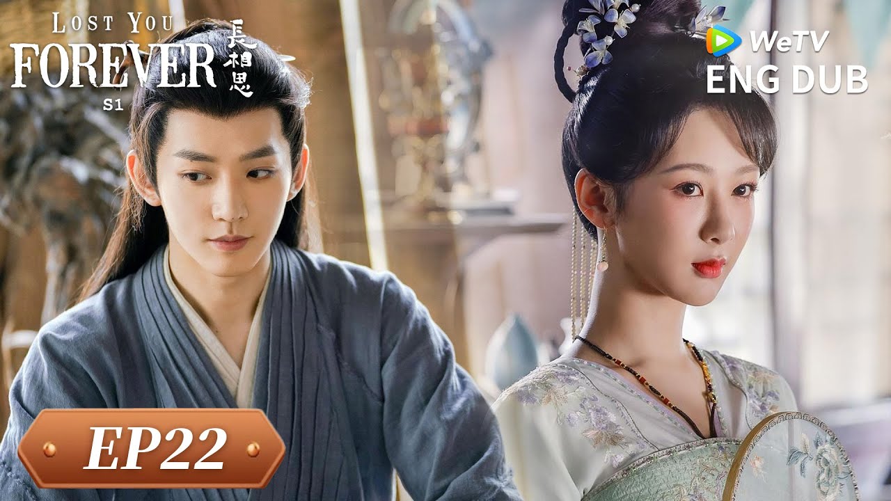 ENG DUB【Lost You Forever S1长相思 第一季】EP22 | Yang Zi, Zhang Wanyi, Deng Wei, JC-T, Dai Luwa | WeTV