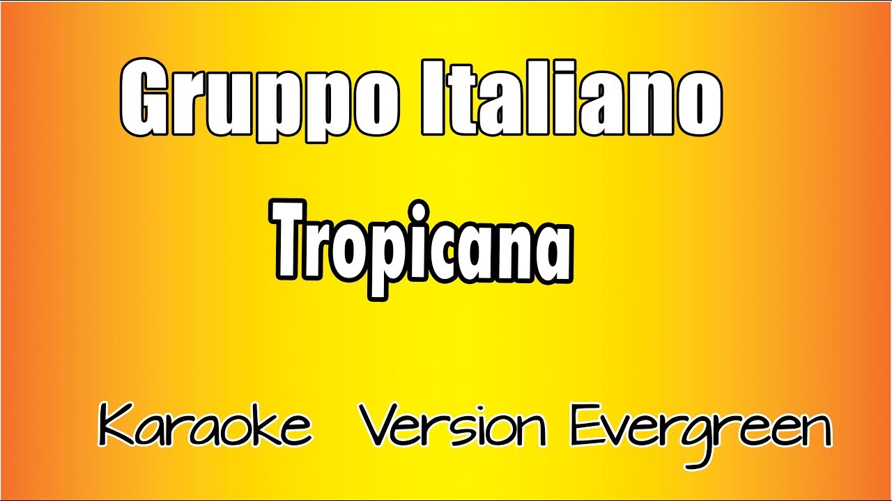 Gruppo Italiano -  Tropicana (versione Karaoke Academy Italia)