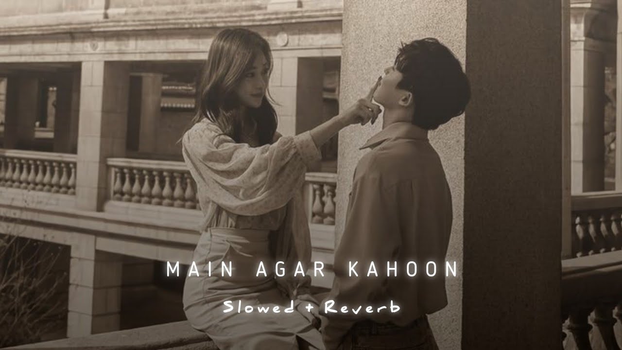 Main Agar Kahoon (slowed + reverb)
