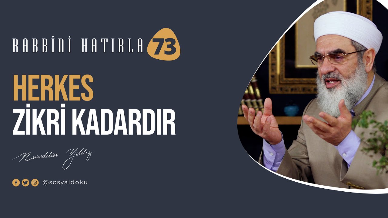 HERKES ZİKRİ KADARDIR | RABBİNİ HATIRLA | 73. Bölüm