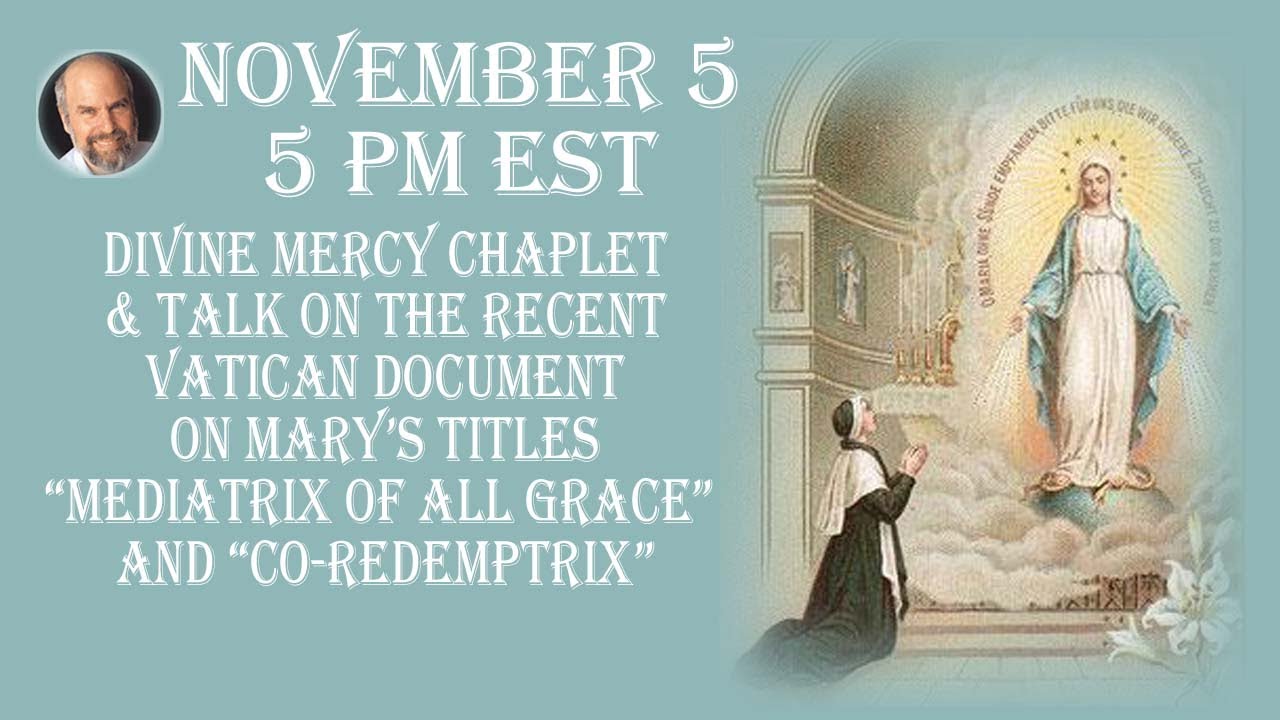 Wednesday November 5 --  5 pm EST  Divine Mercy Chaplet and Talk on Recent Vatican Document on  Mary