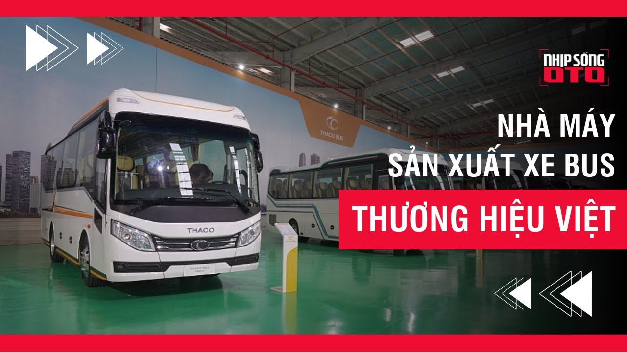 KHÁM PHÁ NHÀ MÁY SẢN XUẤT XE BUS THƯƠNG HIỆU VIỆT | Nhịp Sống Ô Tô |