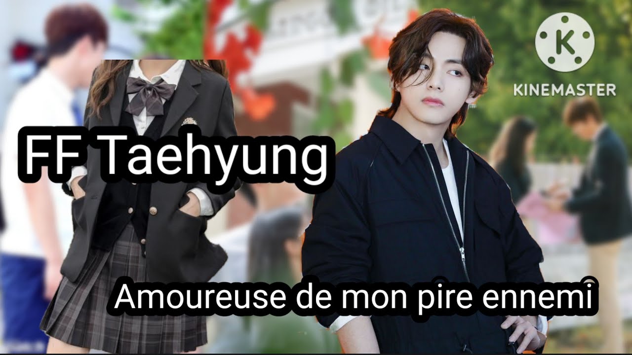 FF Kim Taehyung : Amoureuse de mon pire ennemi chapitre 2