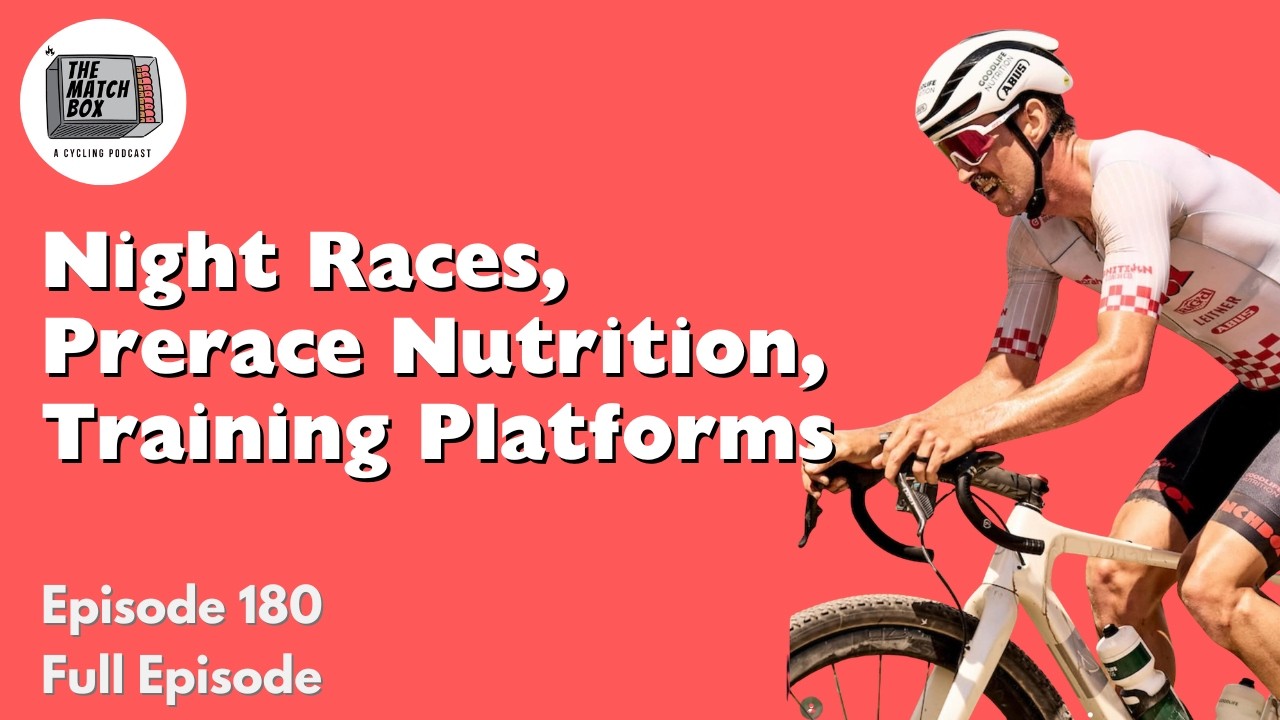 Matchbox Podcast Ep. 180 // Full Episode // Night Races, Prerace Nutrition & Training Platforms