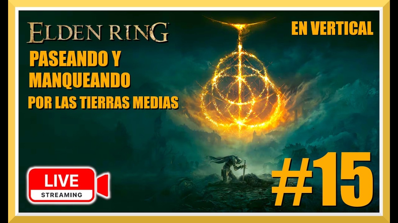 VERTICAL Elden Ring en Español –SEGUIMOS MANQUEANDO POR LAS TIERRAS MEDIAS | Directo #15