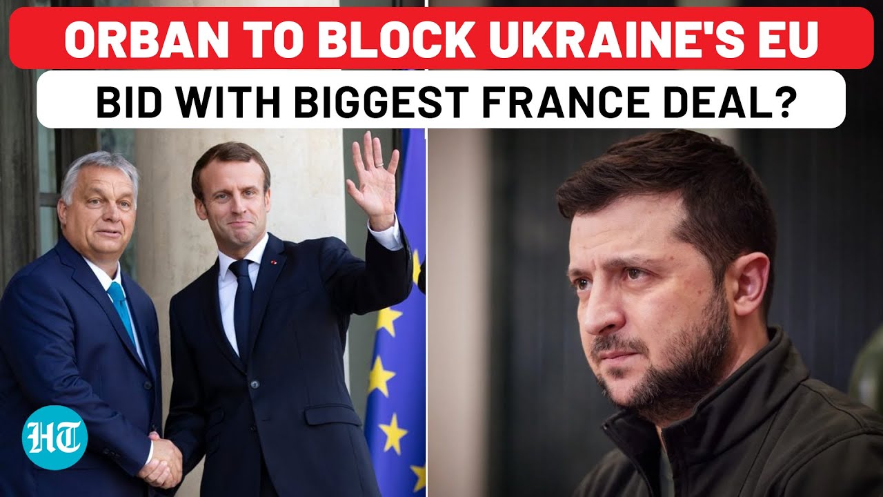 Pro-Russia Orban Squeezes Ukraine Again? Hungary Questions Zelensky's EU Bid Amid Mega France Deal