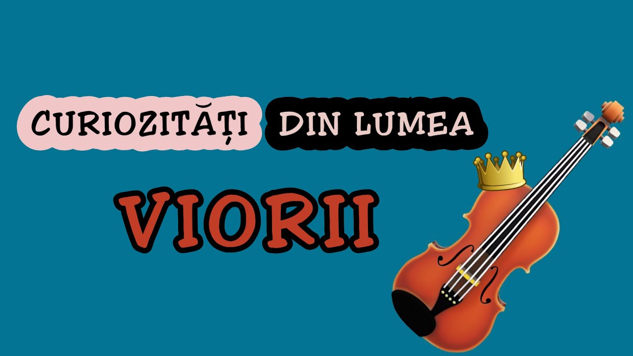 Curiozități din lumea viorii - Educația muzicală / Istoria muzicii - The history of the violin