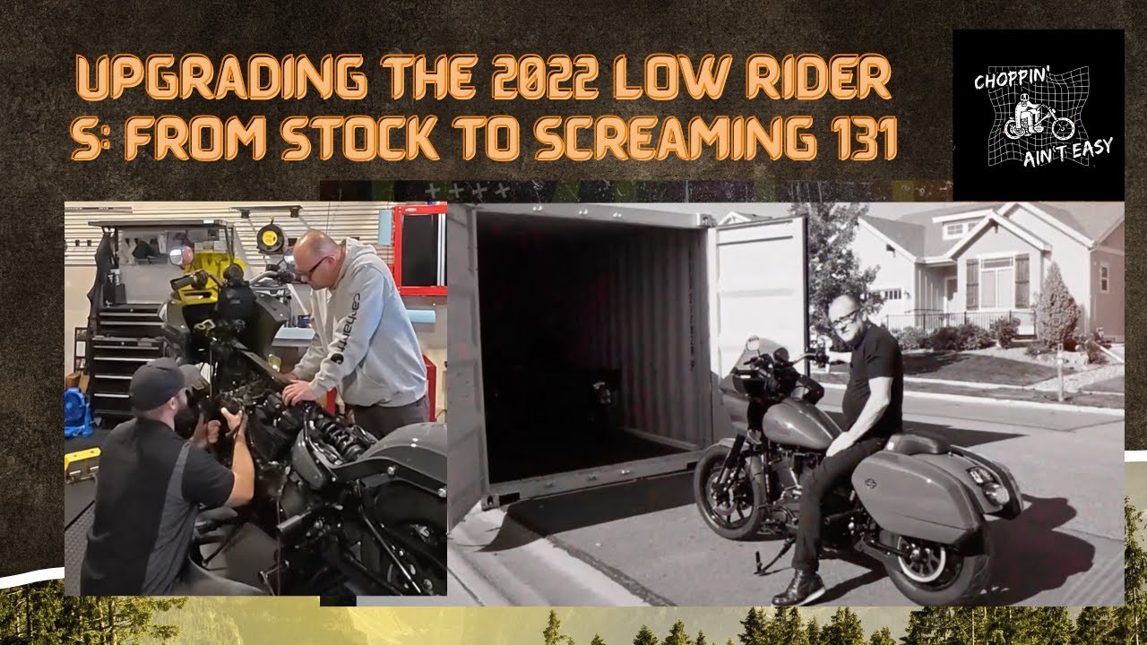 Upgrading  the 2022 Low Rider S: From Stock to Screaming 131  | Choppin’ Ain’t Easy