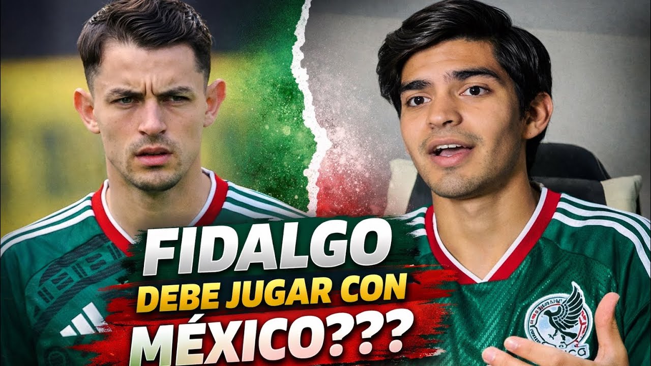 FIDALGO YA PUEDE JUGAR CON MÉXICO! 🤩