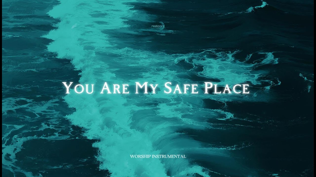 YOU ARE MY SAFE PLACE – Peaceful Worship Music for Deep Peace