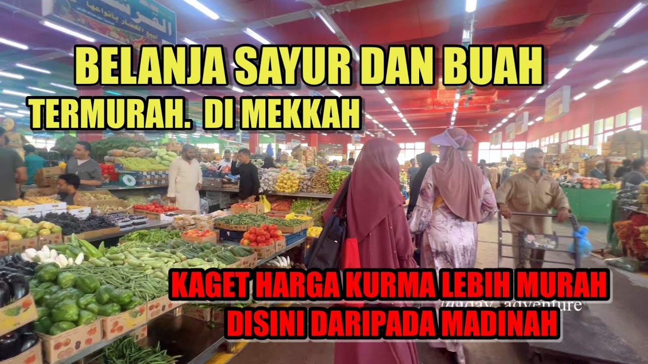 INILAH PASAR SAYUR DAN BUAH TERMURAH DI MEKKAH EDISI UMROH SATU BULAN
