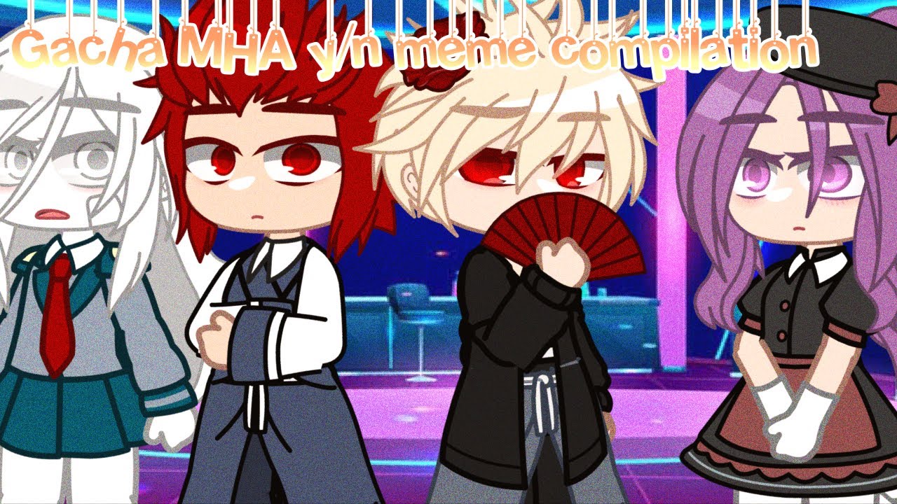 Mha/Bnha memes | compilation | GC | Y/N x Bakugou | Y/N |