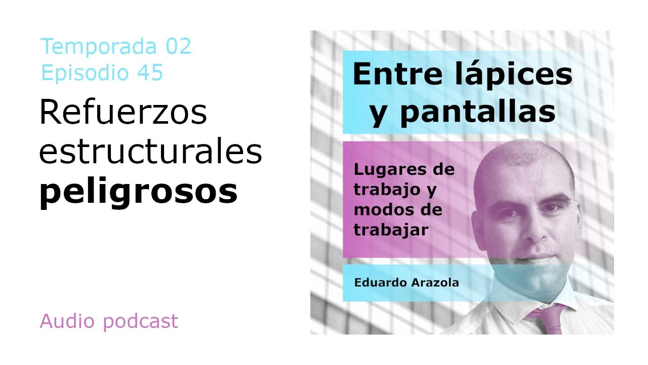 S02E45 | Refuerzos estructurales que son peligrosos | Entre L&aacute;pices y Pantallas