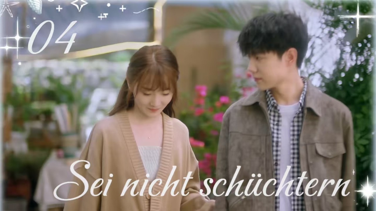 【Deutsch】Sei nicht schüchtern 04 |Darsteller:  Lv Yunfeng, Li Yuton