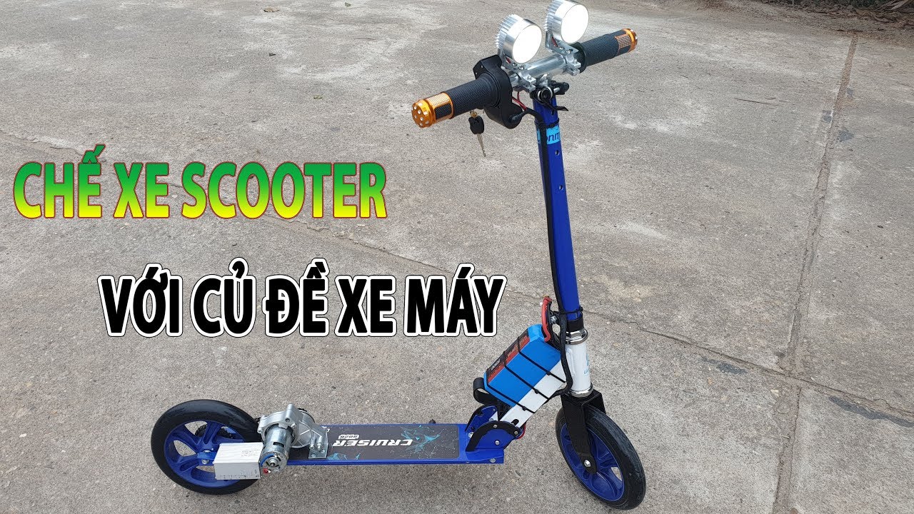 Chế Xe Scooter Điện Với Củ Đề Xe Máy Và Motor 775