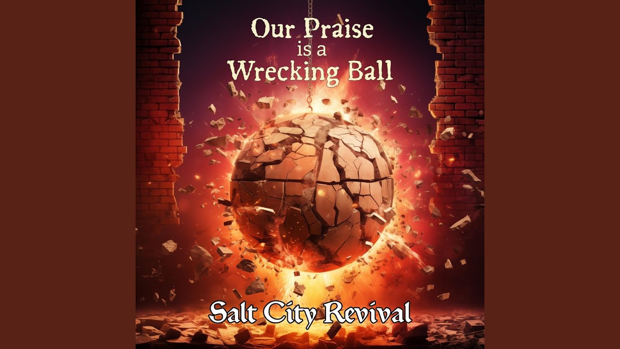 Our Praise Is a Wrecking Ball