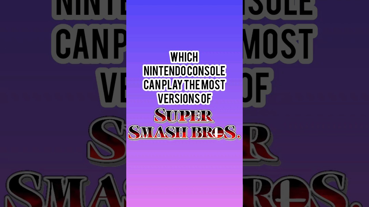 Which Nintendo Console can play the Most Versions of Super Smash Bros?