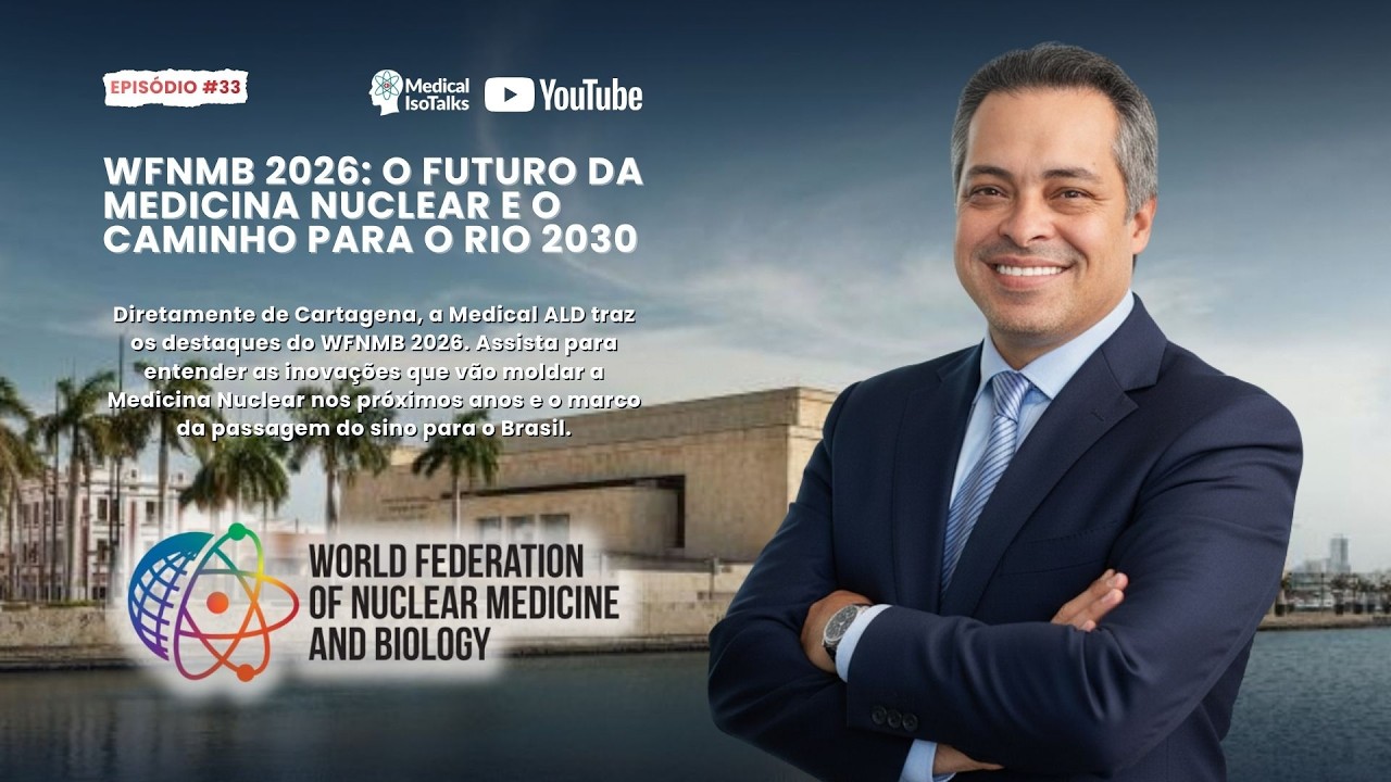 EP33 WFNMB 2026: O Futuro da Medicina Nuclear e o Caminho para o Rio 2030