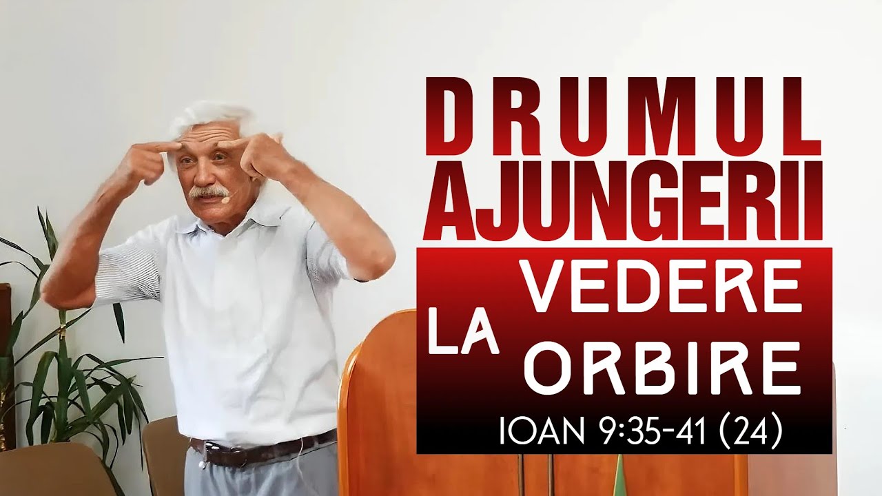 Drumul ajungerii la vedere / orbire Ioan 9:35-41 (24)