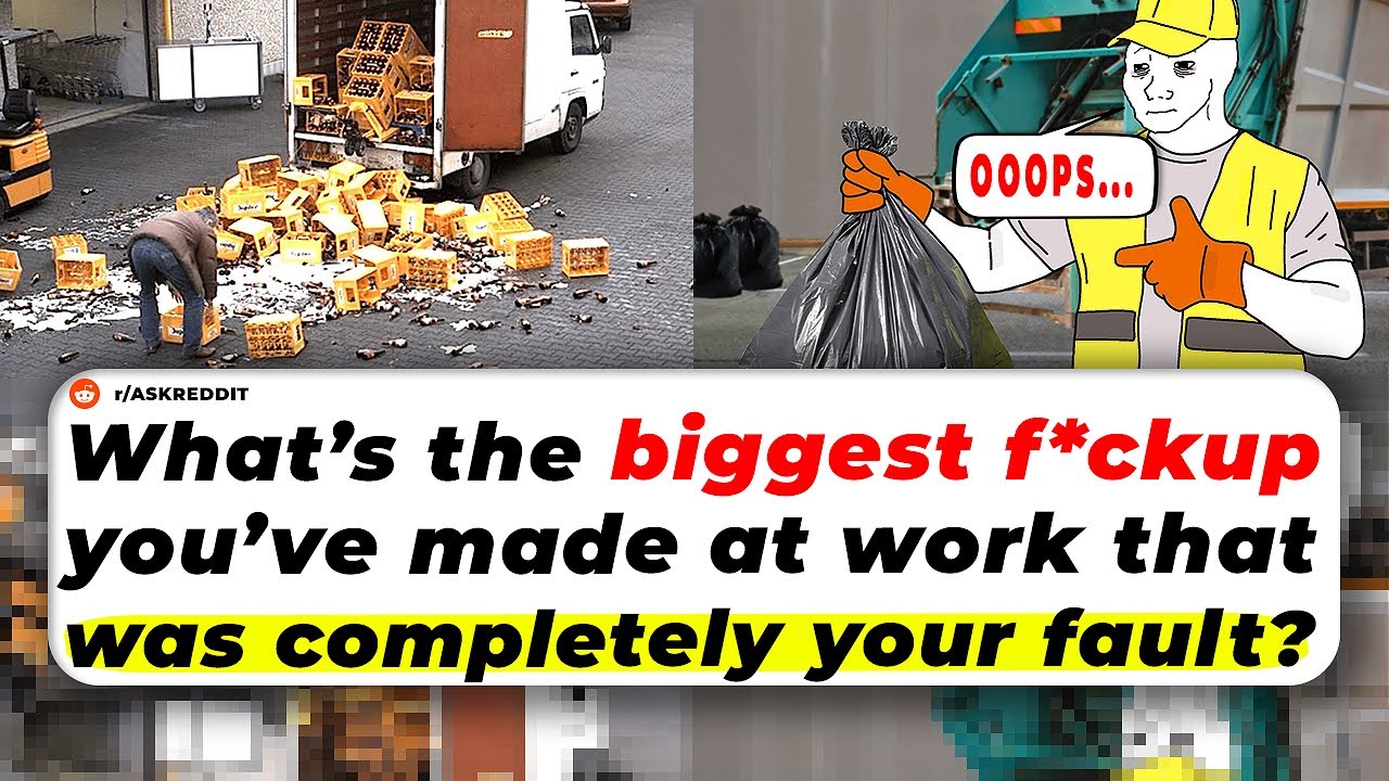 What’s The BIGGEST FAIL You’ve Made AT WORK That Was Completely Your Fault?