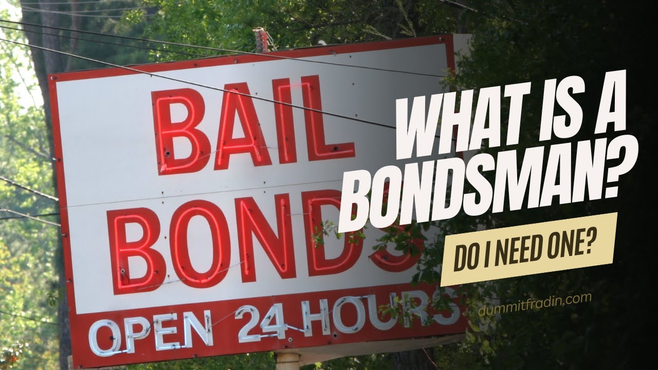 What does a Bondsman do and do I need one?