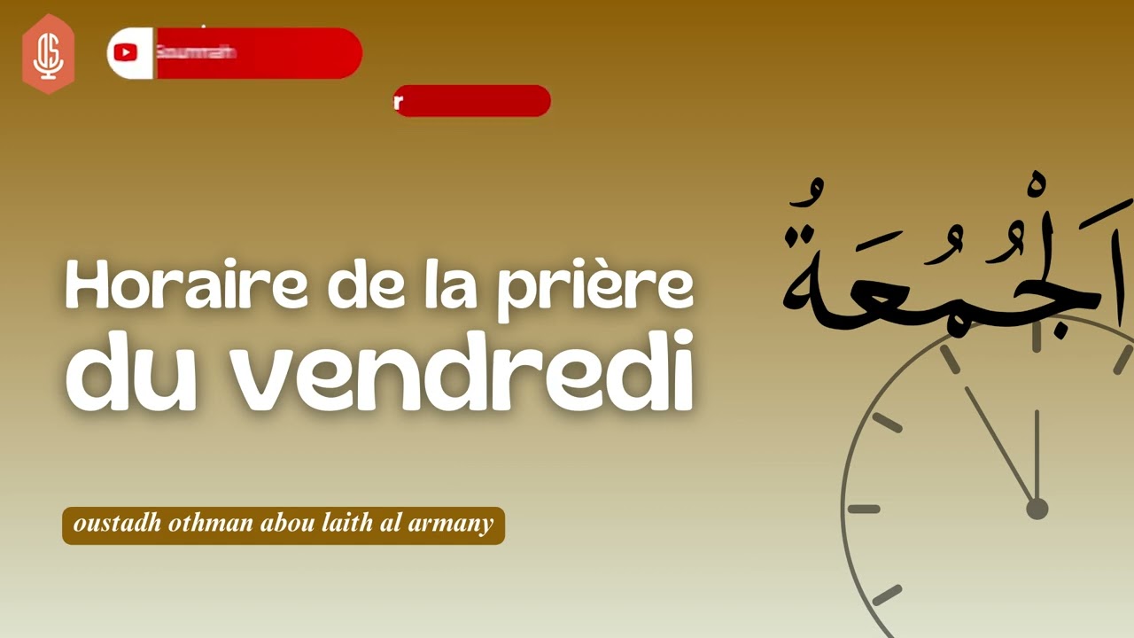 Horaires de la pri&egrave;re du vendredi / Oustadh Abou La&iuml;th 'Othm&atilde;n Al-Armany - Dourous-Sounnah.com