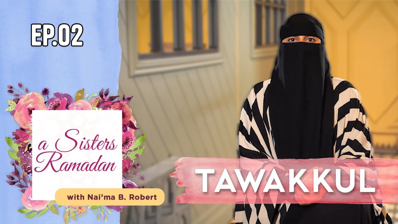 Tawakkul | Episode 02 | A Sister's Ramadan | Na'ima B. Robert | S01