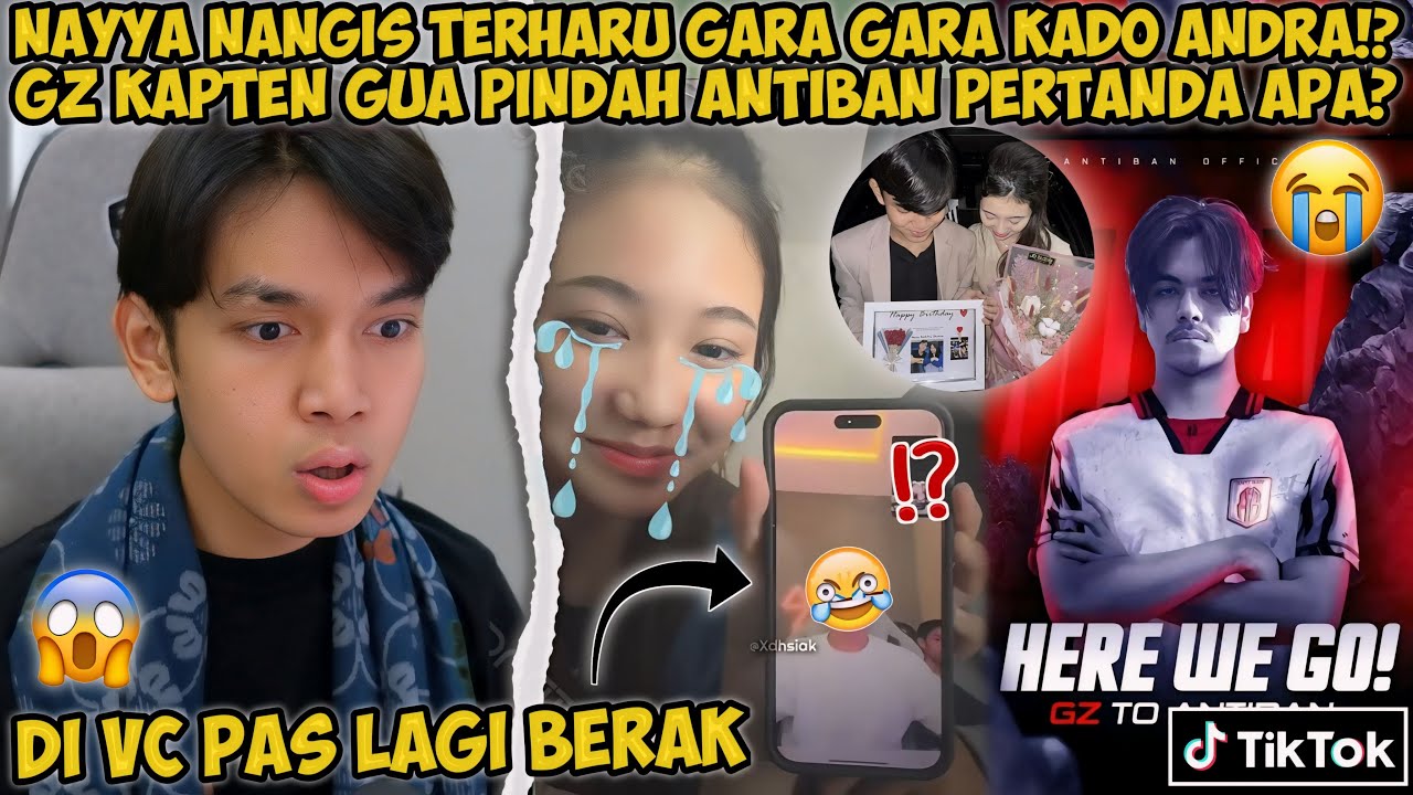 NAYYA NANGIS GARA2 ANDRA!? TERUS VC AN SAMA DIA🥺 & GZ KAPTEN GW PINDAH KE ANTIBAN PERTANDA APA??