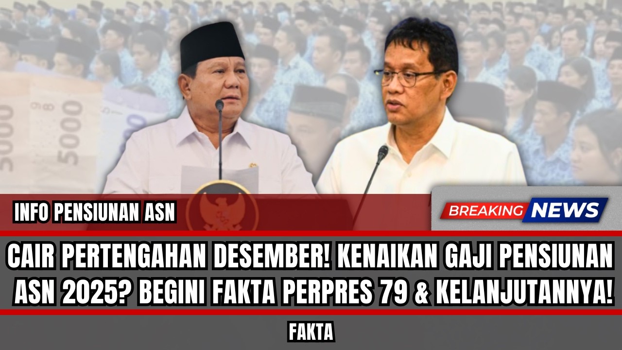CAIR PERTENGAHAN DESEMBER! KENAIKAN GAJI PENSIUNAN ASN 2025? BEGINI FAKTA PERPRES 79 & KELANJUTANNYA