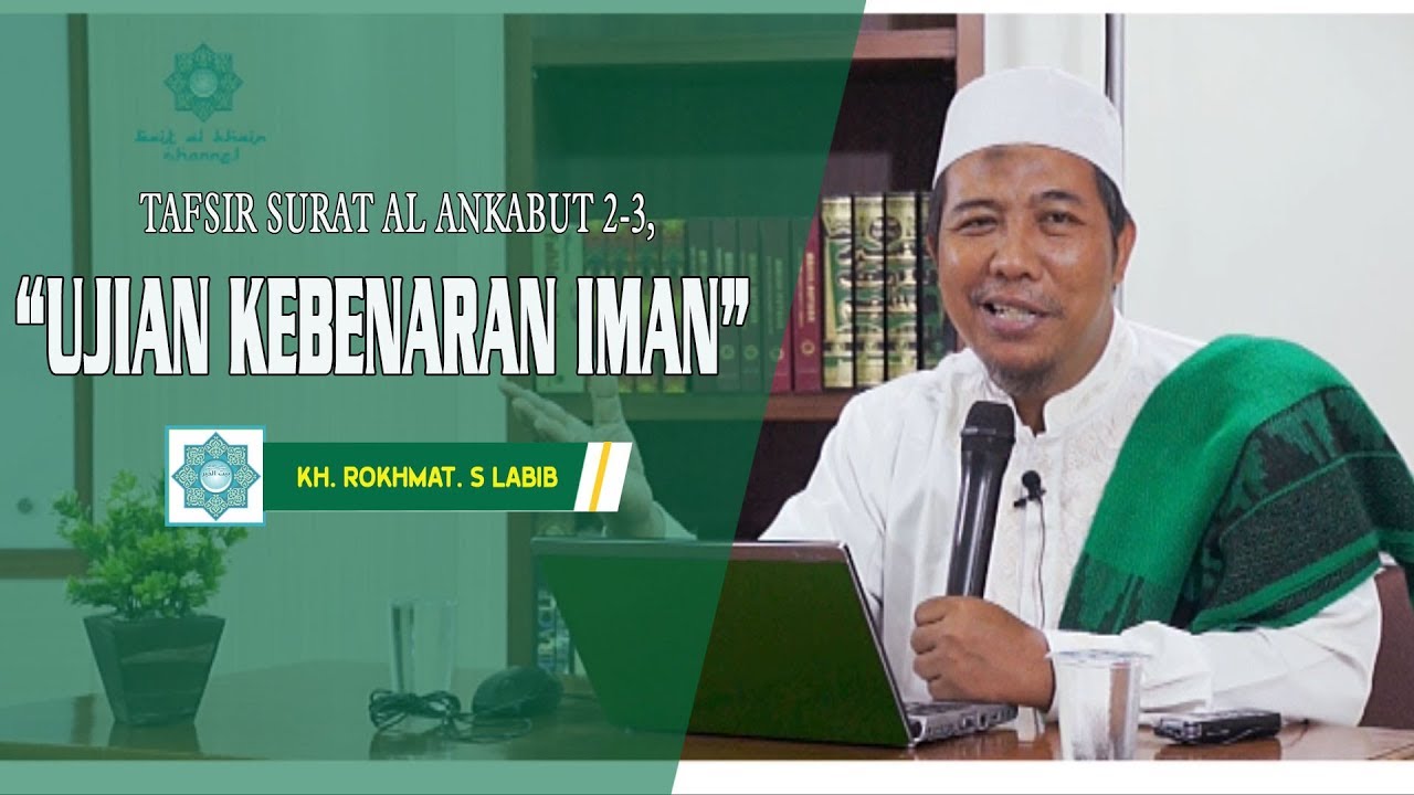 UJIAN KEBENARAN IMAN | TAFSIR SURAT AL ANKABUT 2 - 3 | KH. ROKHMAT S. LABIB
