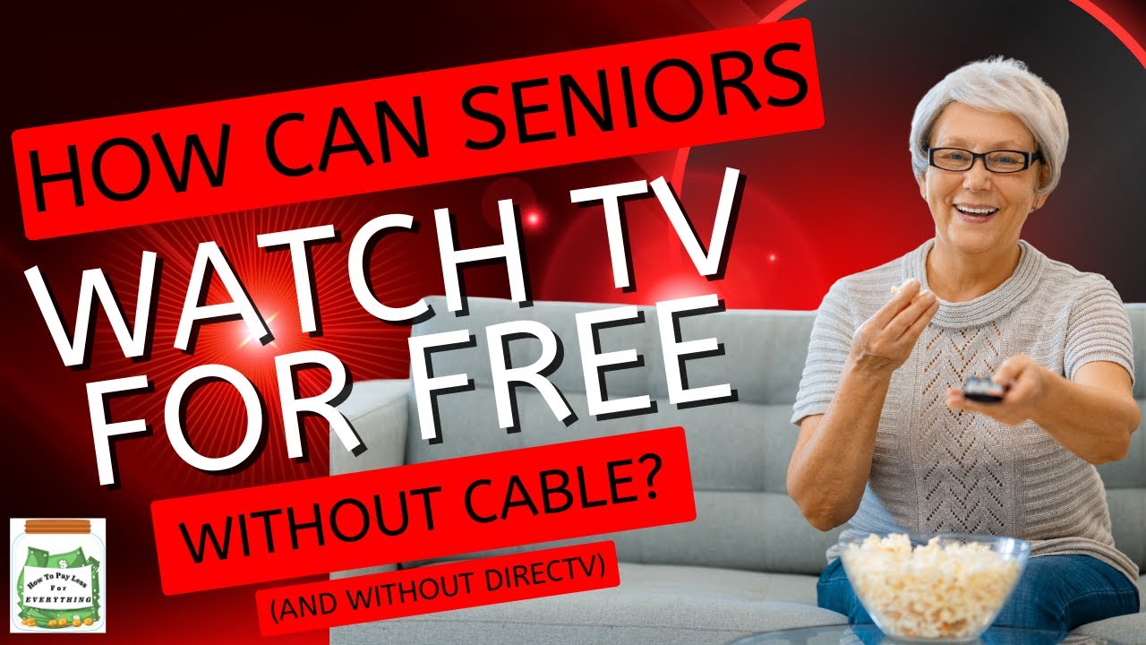 How Can Seniors Watch TV for FREE Without Cable?