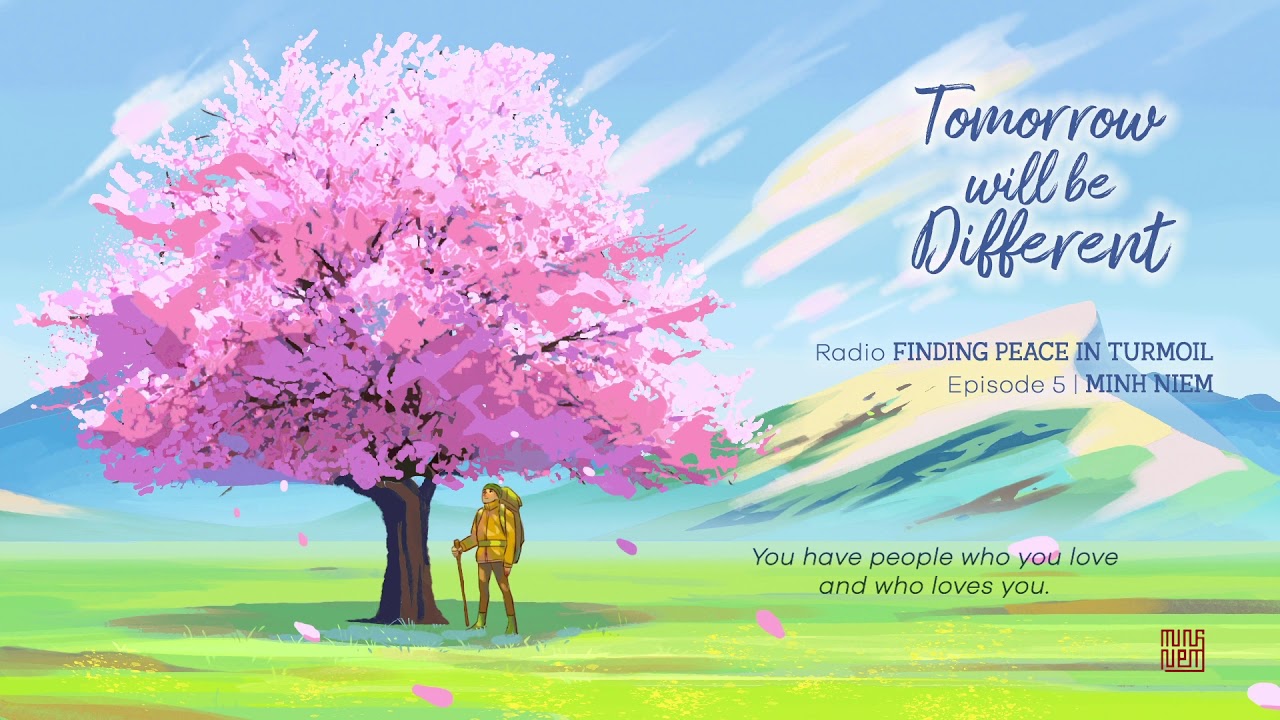 MINH NIEM | Radio FINDING PEACE IN TURMOIL | Episode 5: Tomorrow will be different