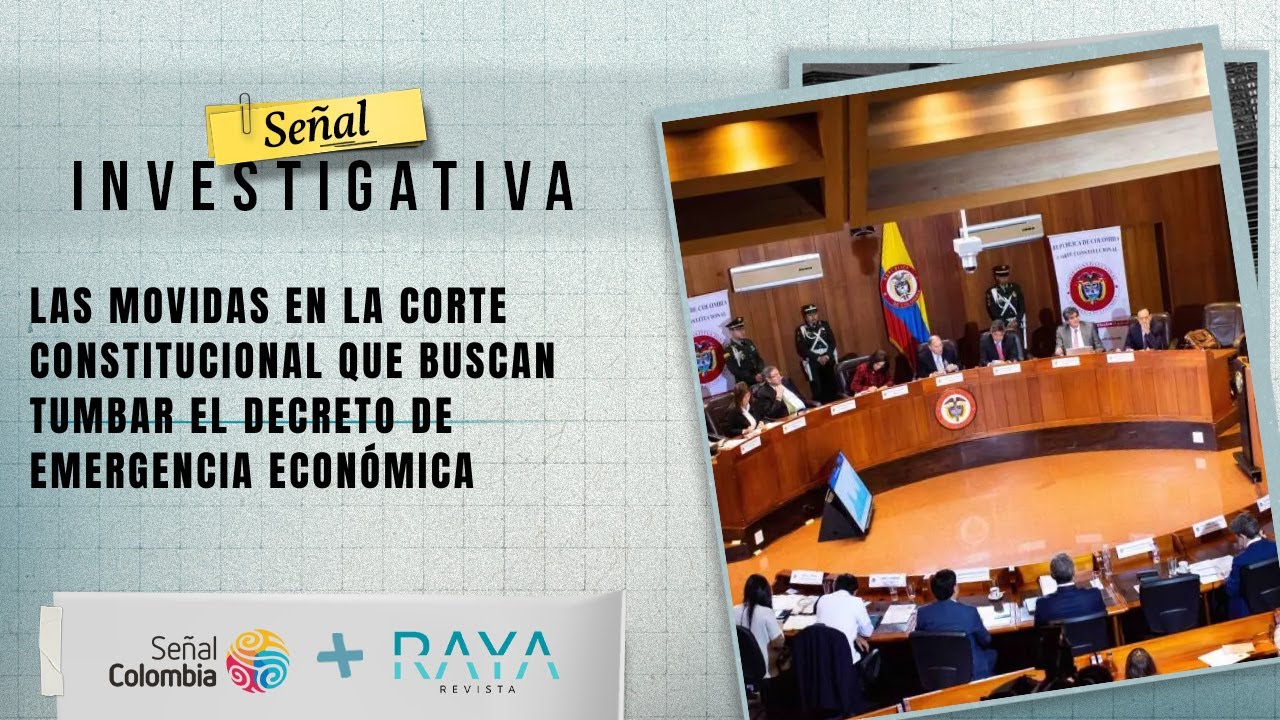 Señal Investigativa | Las movidas en la Corte Constitucional para tumbar la emergencia económica