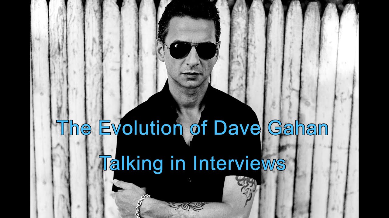 Evolution of Dave Gahan Talking in Interviews