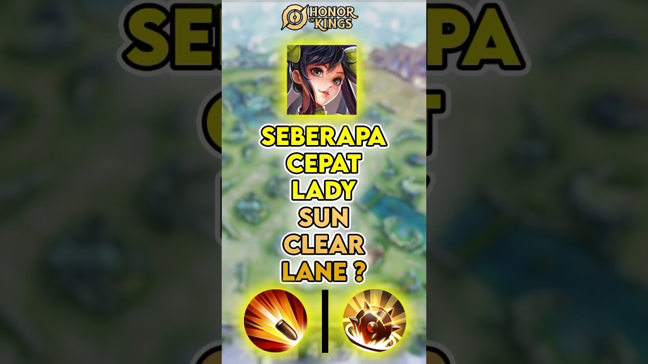 Seberapa cepat Lady Sun clear lane ? Skill 1 atau skill 2 ? Tutorial Lady Sun Honor Of Kings