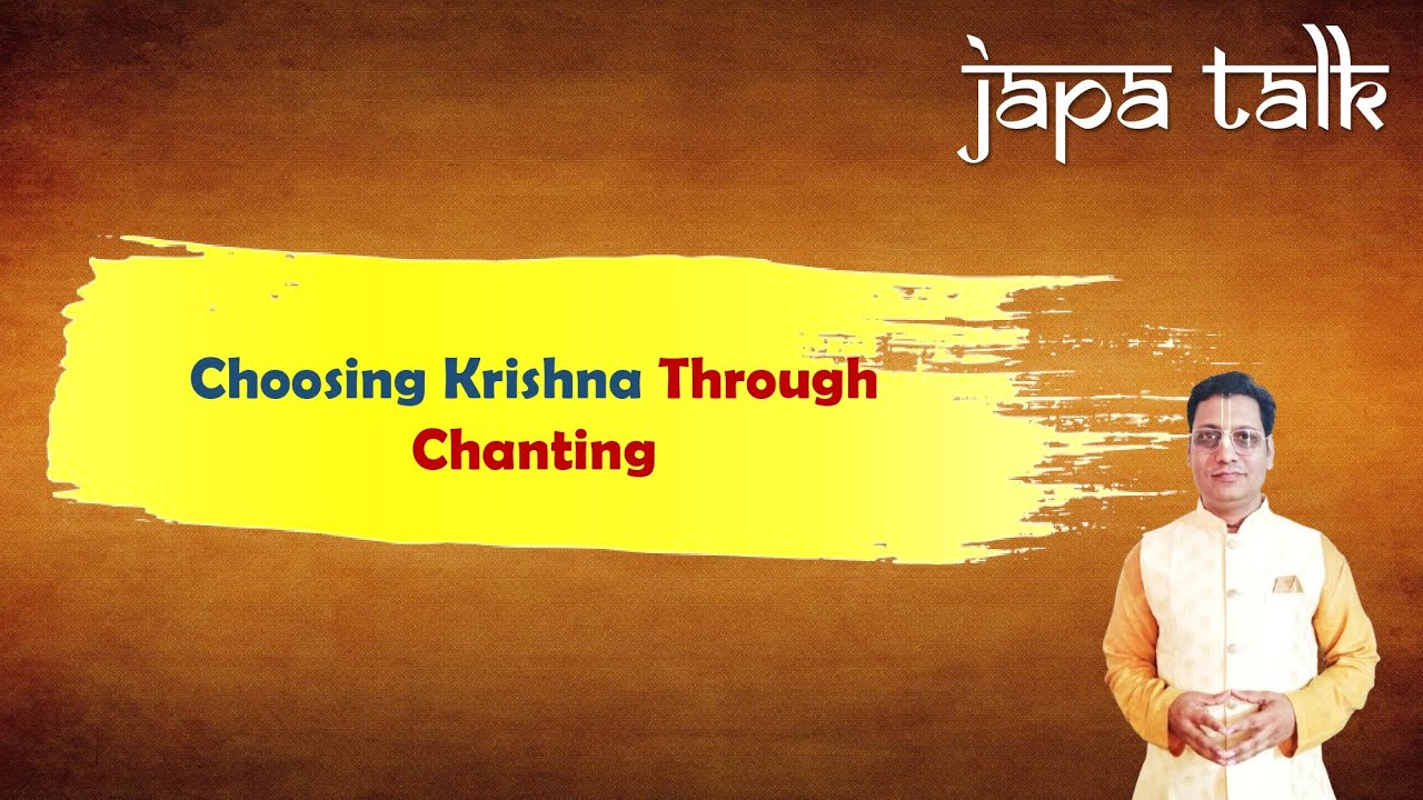 Japa Talk - Choosing Krishna Through Chanting