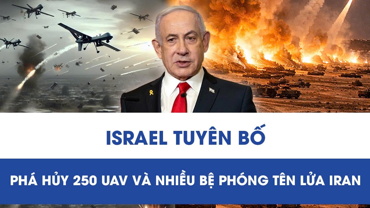Quân đội Israel tuyên bố xóa sổ 250 UAV, hàng chục bệ phóng tên lửa của Iran