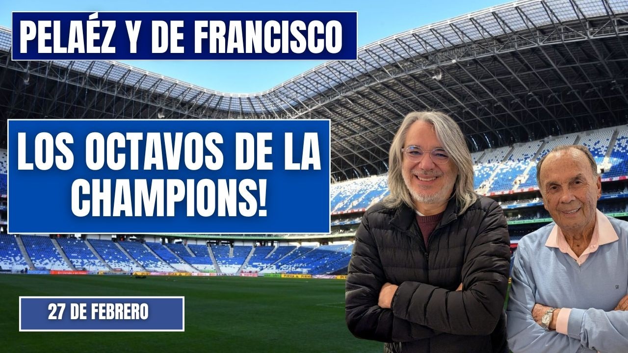 🔴EN VIDEO🔴 PELÁEZ Y DE FRANCISCO 27 DE FEBRERO/ LOS OCTAVOS DE FINAL DE LA CHAMPIONS