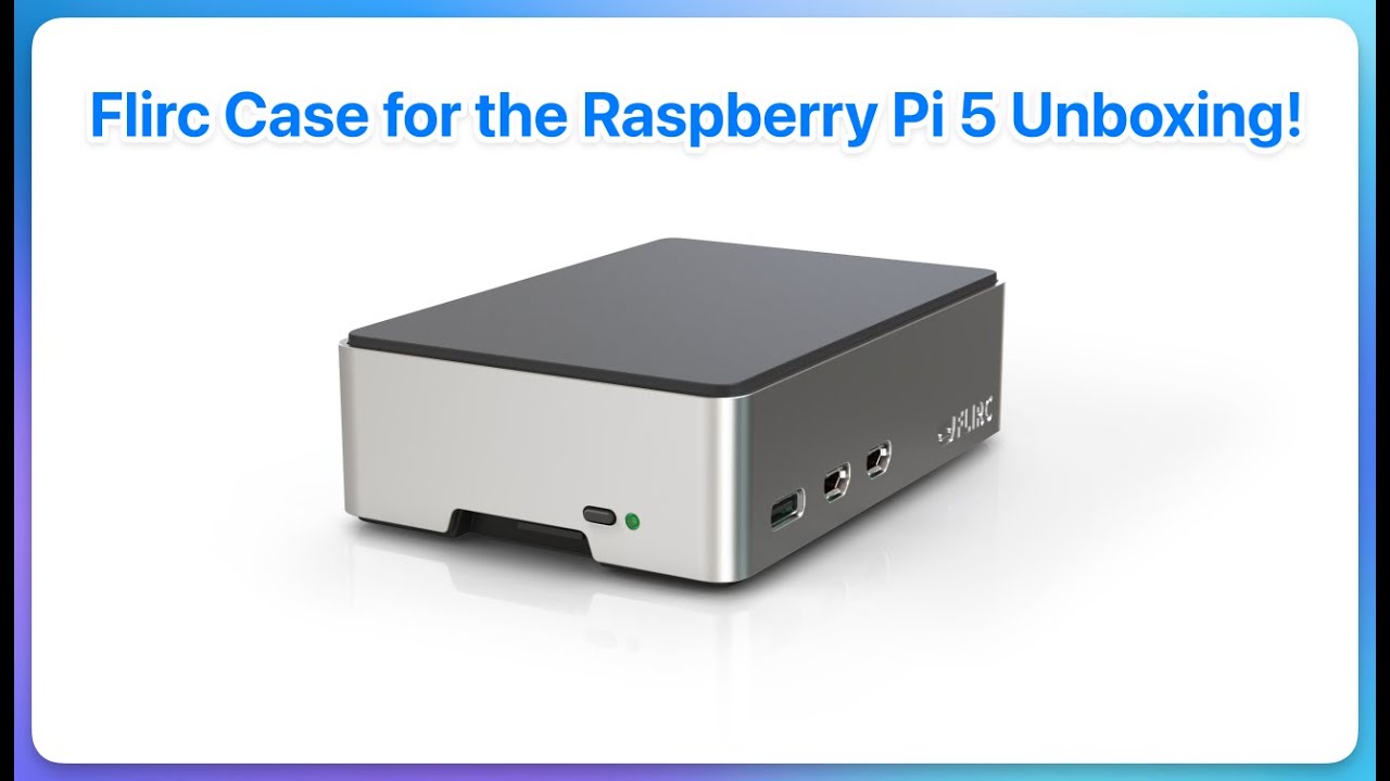 Unboxing the Flirc Case for the Raspberry Pi 5