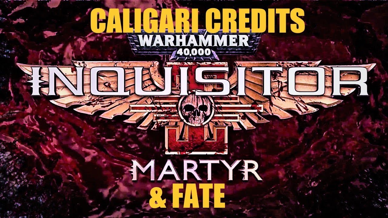 Warhammer Inquisitor Martyr guide = CALIGARI CREDITS & FATE !