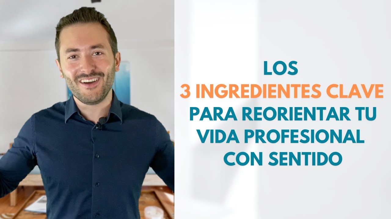 Los 3 INGREDIENTES CLAVE para reorientar tu vida profesional con SENTIDO