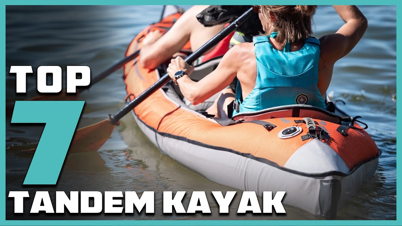 Tandem Kayaking Bliss: Our 7 Best Picks for You!