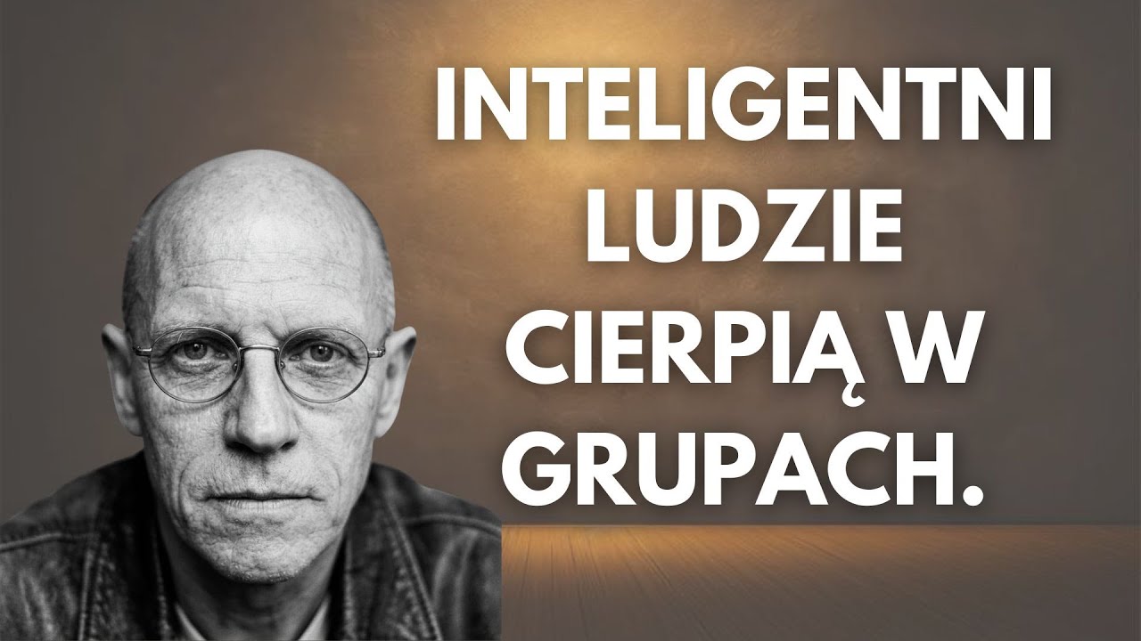Dlaczego inteligentni ludzie CIERPIĄ w grupach społecznych – brutalna prawda Foucaulta
