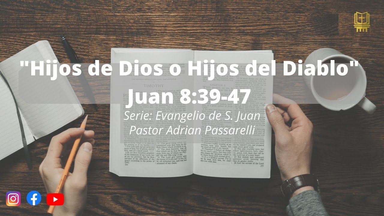 Hijos de Dios o Hijos del Diablo - Juan 8:39-47 | Pastor Adrian Passarelli