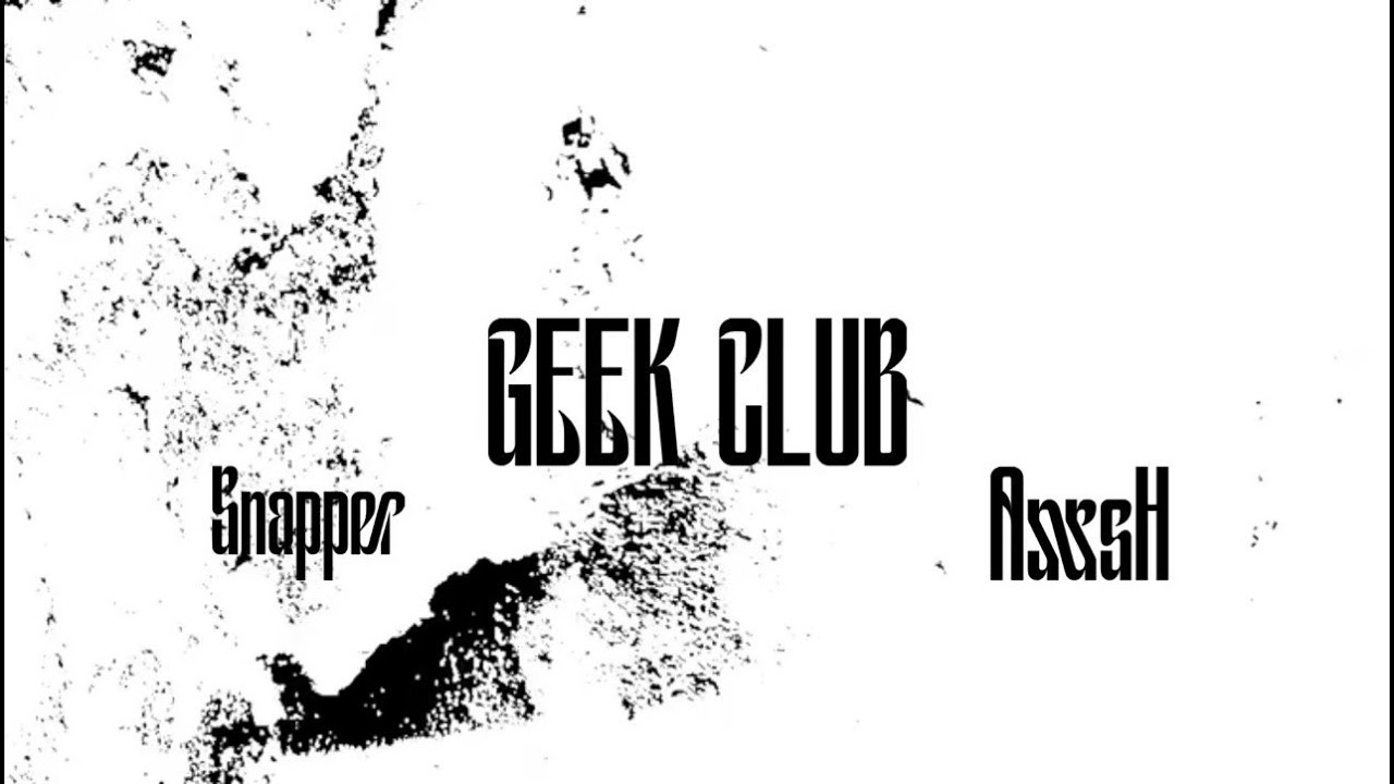 Geek Club - Snapper x A555H [ Official Lyrics Video]